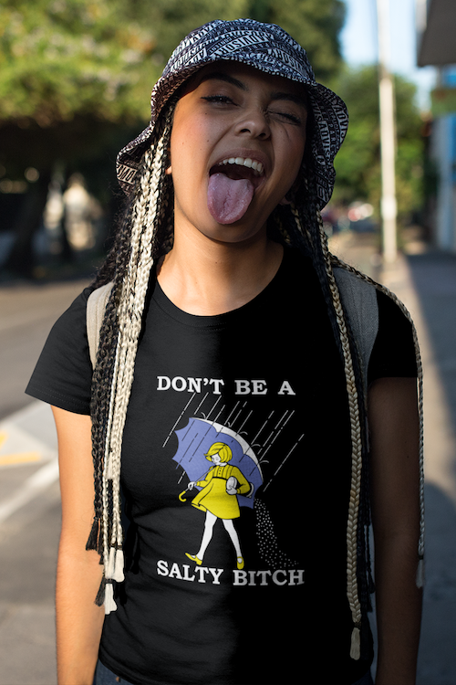 Don't Be A Salty Bitch T-Shirt