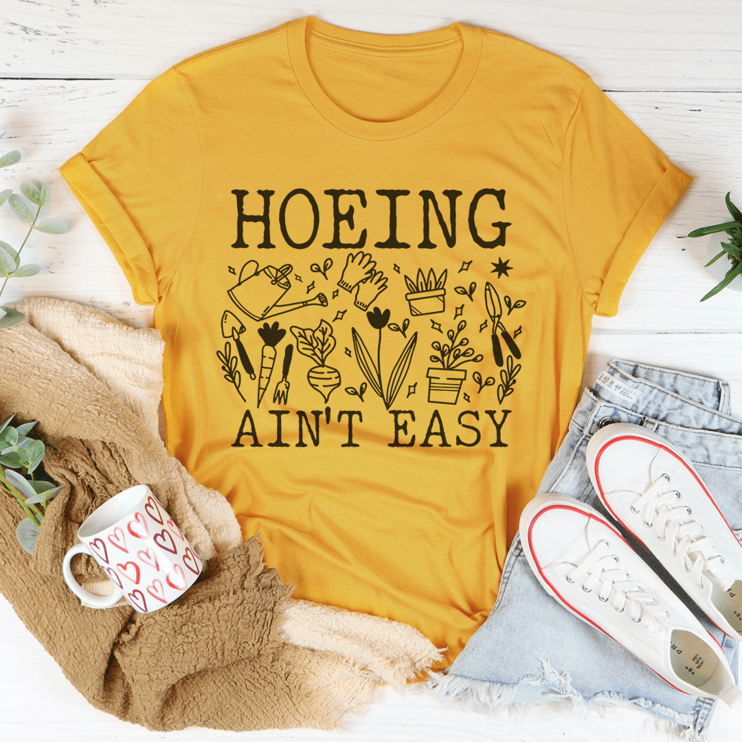 Hoeing Ain't Easy T-Shirt