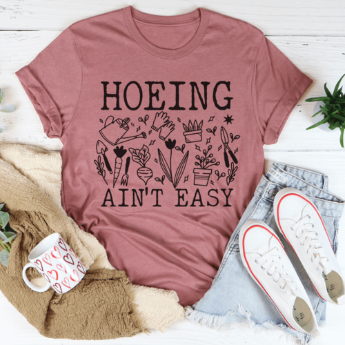Hoeing Ain't Easy T-Shirt